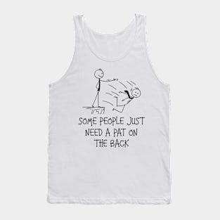 Some People Just Need A Pat On The Back Funny Sarcastic Joke Tank Top